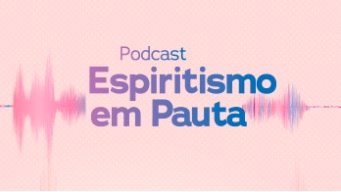 PODCAST – Espíritismo em Pauta | FEB